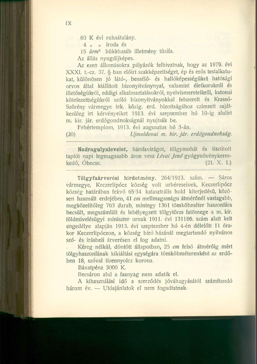 60 K évi ruhaátalány. 4,, iroda és 15 ürm? bükkhasáb illetmény tűzifa. Az állás nyugdijképes. Az ezen állomásokra pályázók felhivatnak, hogy az 1879. évi XXXI. t.-cz. 37.