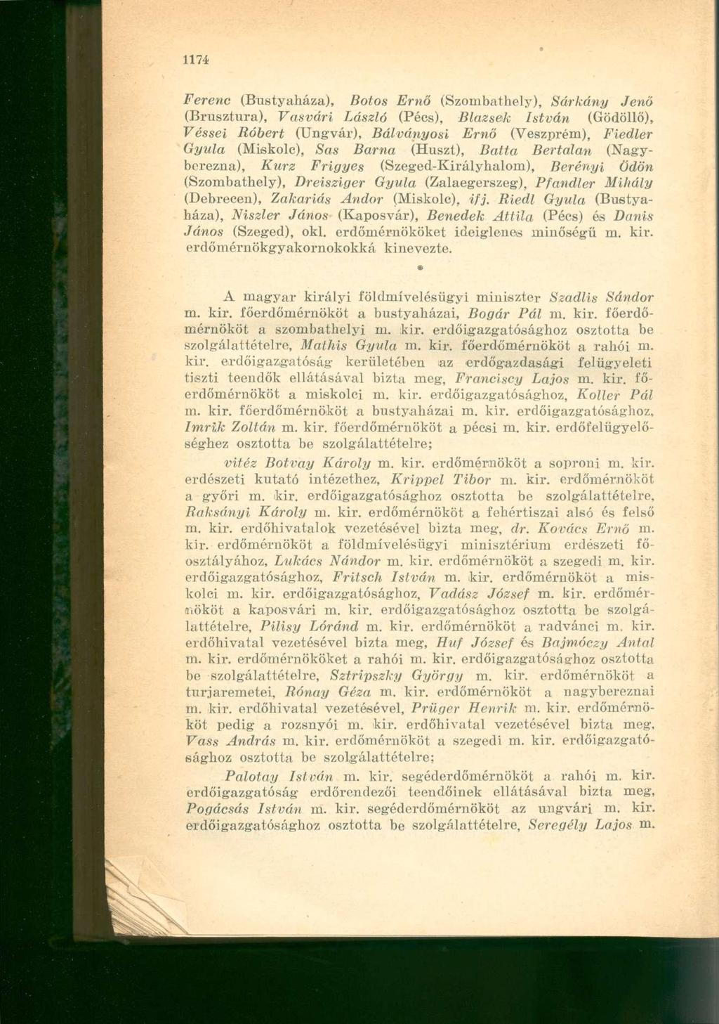 Ferenc (Bustyaháza), Botos Ernő (Szombathely), Sárkány Jenő (Brusztura), Vasvári László (Pécs), Blazsek István (Gödöllő), Véssei Róbert (Ungvár), Bálványost Ernő (Veszprém), Fiedler Gyula (Miskolc),