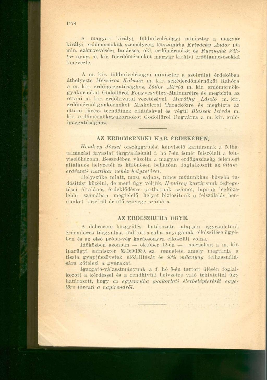 A magyar királyi földmívelésügyi miniszter a magyar királyi erdőmérnökök személyzeti létszámába Kriváchy Andor pü. min. számvevőségi tanácsos, oki. erdőmérnököt és Rusznyák Viktor nyug. m. kir. főerdőmérnököt magyar királyi erdőtanácsosokká kinevezte.