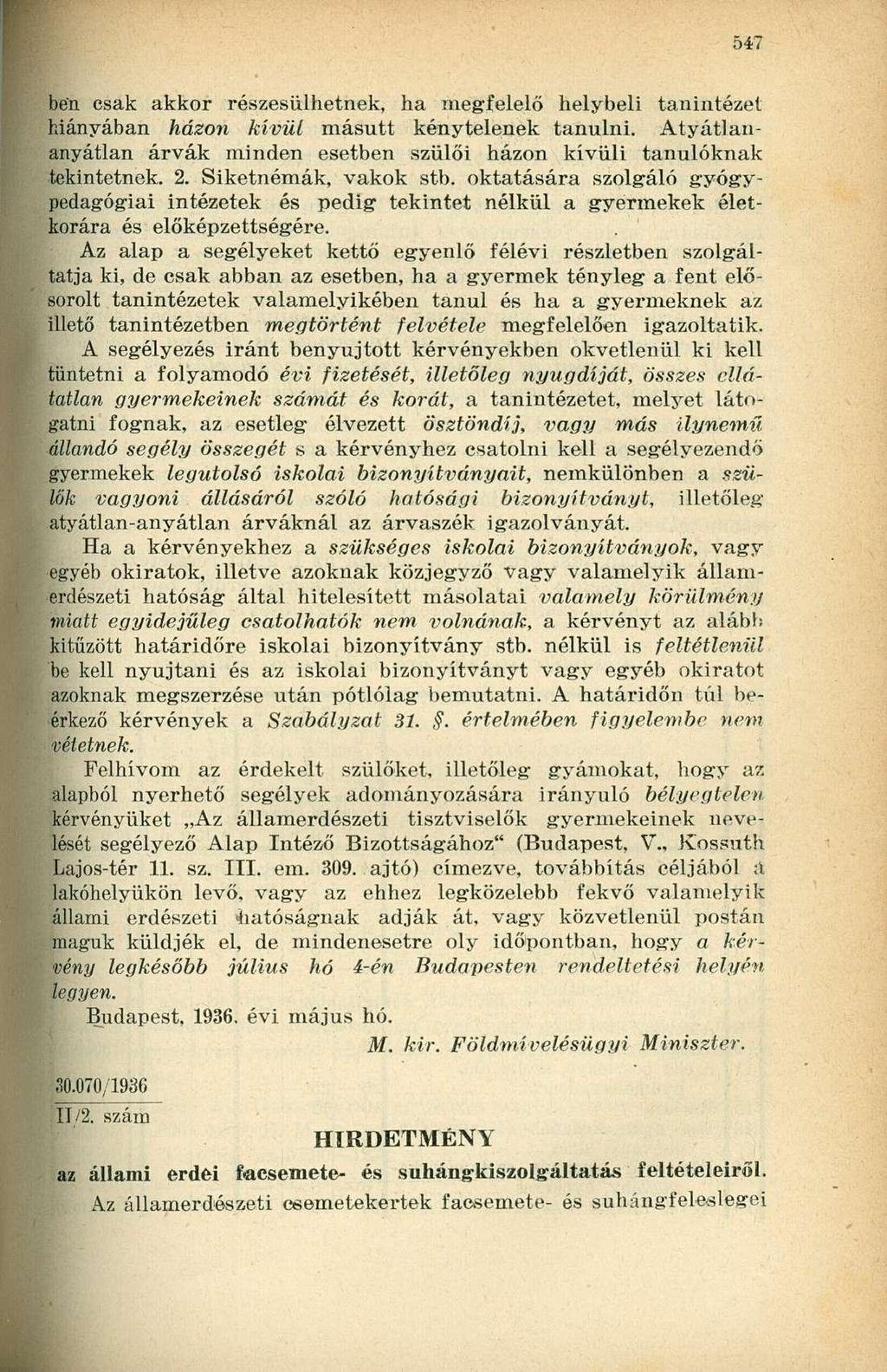 ben csak akkor részesülhetnek, ha megfelelő helybeli tanintézet hiányában házon kívül másutt kénytelenek tanulni. Atyátlananyátlan árvák minden esetben szülői házon kívüli tanulóknak tekintetnek. 2.