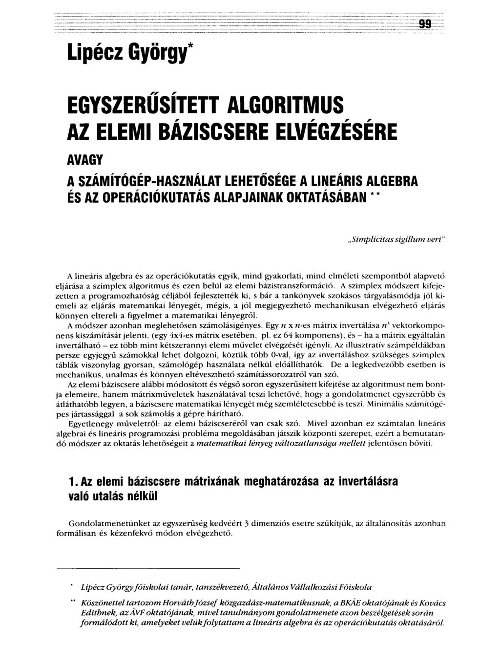 Lipécz György* EGYSZERŰSÍTETT ALGORITMUS AZ ELEMI BÁZISCSERE ELVÉGZÉSÉRE AVAGY A SZÁMÍTÓGÉP-HASZNÁLAT LEHETŐSÉGE A LINEÁRIS ALGEBRA ÉS AZ OPERÁCIÓKUTATÁS ALAPJAINAK OKTATÁSÁBAN " Simplicitassigillum