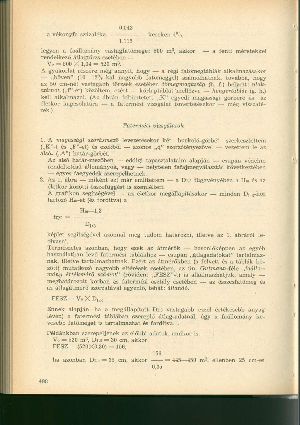 a vékonyfa százaléka = 1,115 = kereken 4 ü /o, legyen a faállomány vastagfatömege: 500 m 3, akkor a fenti méretekkel rendelkező átlagtörzs esetében Vo = 500 X 1,04 = 520 m 3.