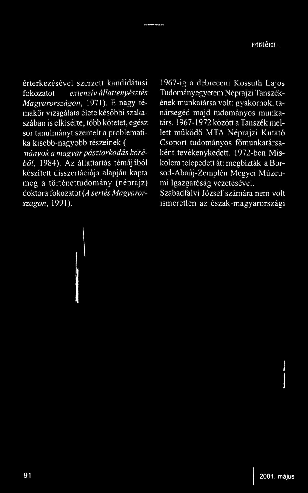 1967-1972 között a Tanszék mel sor tanulmányt szentelt a problemati lett működő MTA Néprajzi Kutató ka