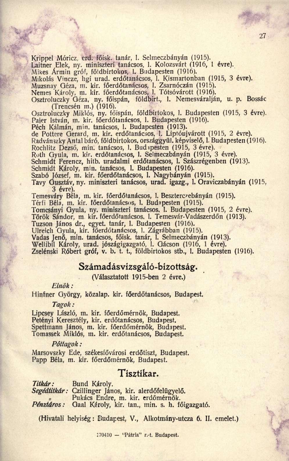Krippel Móricz, erd. főisk. tanár, 1. Selmeczbányá n (1915). Laitner Elek, ny. miniszter i tanácsos, 1. Kolozsvár t (1916, 1 évre). Mikes Ármi n gróf, földbirtokos, 1. Budapeste n (1916).