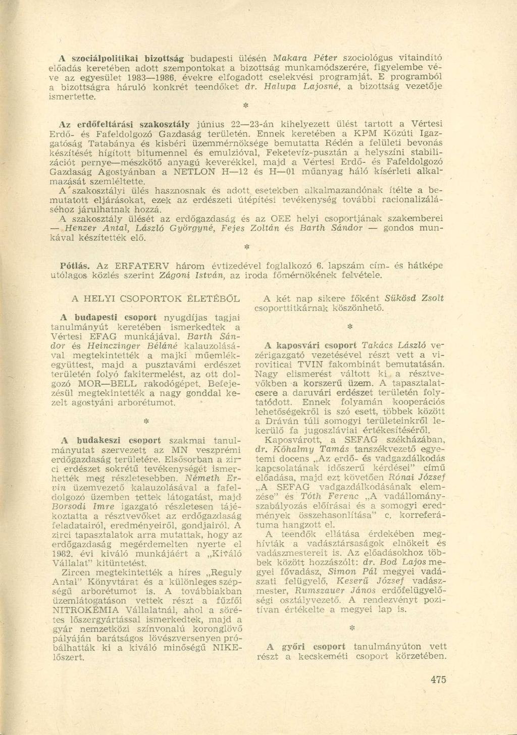 A szociálpolitikai bizottság budapesti ülésén Makara Péter szociológus vitaindító előadás keretében adott szempontokat a bizottság munkamódszerére, figyelembe véve az egyesület 1983 1986.