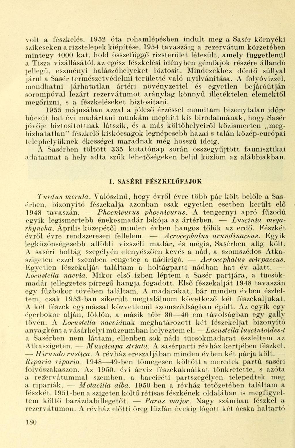 volt a fészkelés. 1952 óta rohamlépésben indult meg a Sasér környéki szikeseken a rizstelepek kiépítése. 1954 tavaszáig a rezervátum körzetében mintegy 4000 kat.