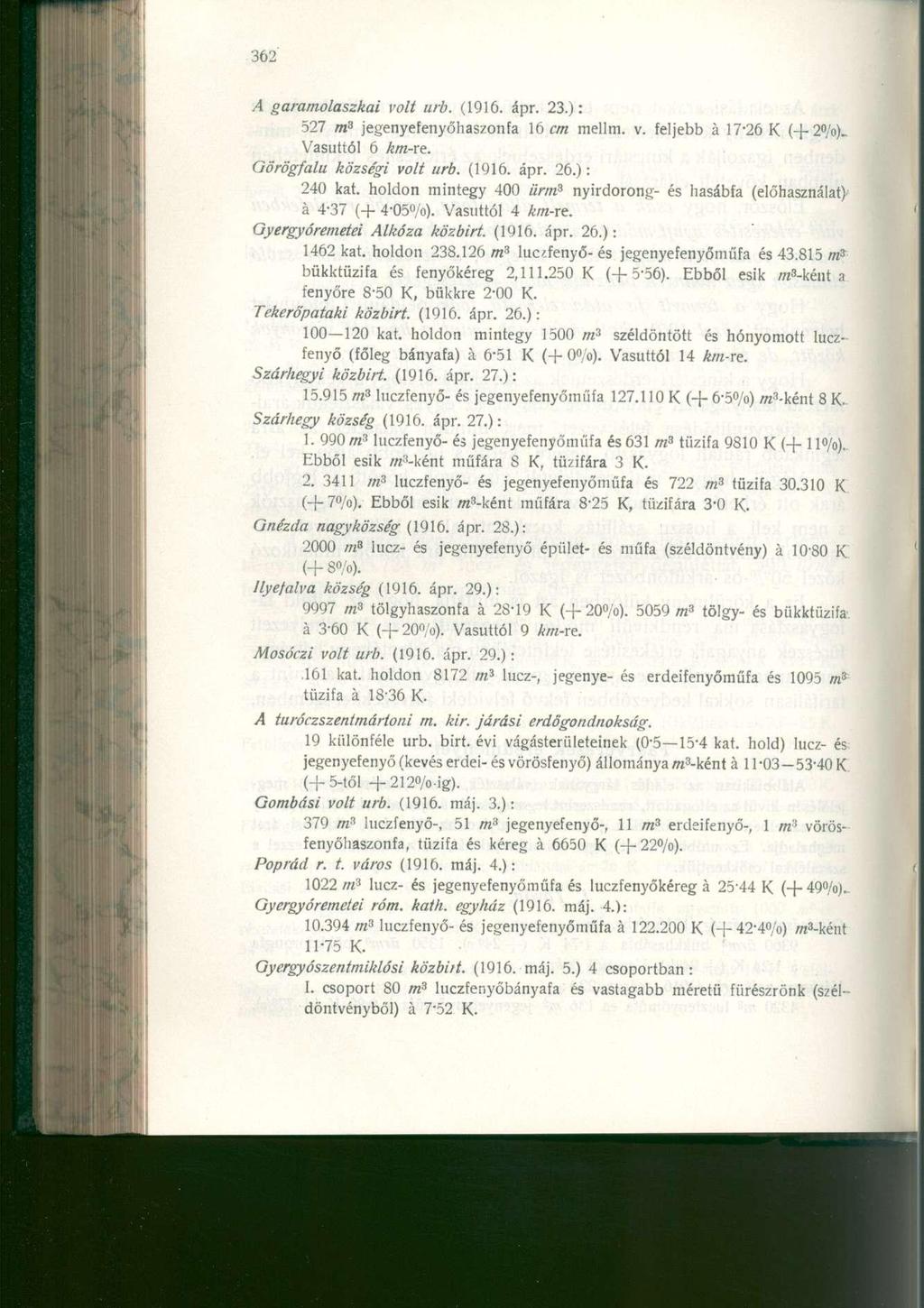 A garamolaszkai volt urb. (1916. ápr. 23.): 527 m 3 jegenyefenyőhaszonfa 16 cm mellm. v. feljebb á 17*26 K (+ 2 /o). Vasúttól 6 Görögfalu községi volt urb. (1916. ápr. 26.): 240 kat.