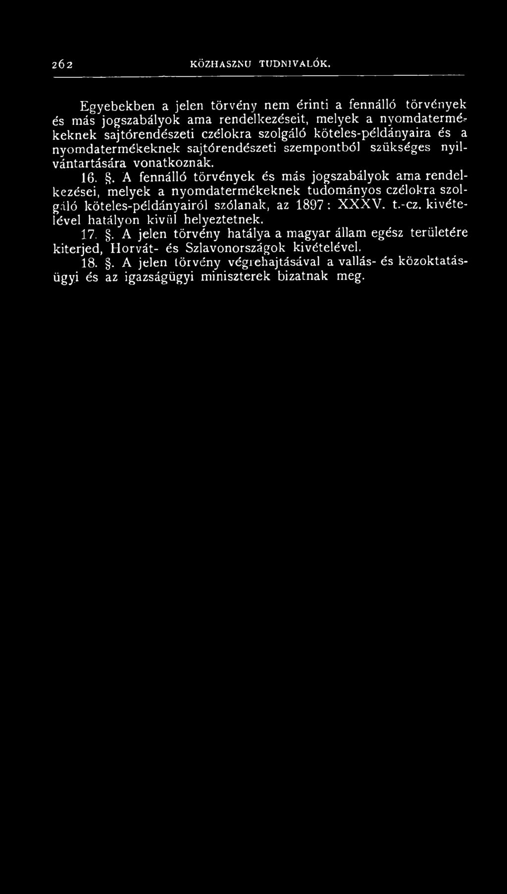 . A fennálló tö rvén yek és m ás jo gszab ályo k am a rend elkezései, m elyek a n yom d aterm ékekn ek tu d om ányos czélokra szolgáló köteles-p