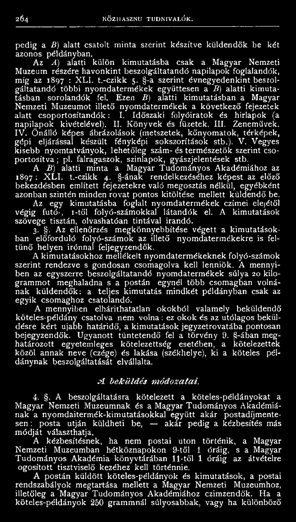 Könyvek és füzetek. III. Zenemüvek. IV. Önálló képes ábrázolások (metszetek, kőnyomatok, térképek, gépi eljárással készült fényképi sokszorítások stb.). V.