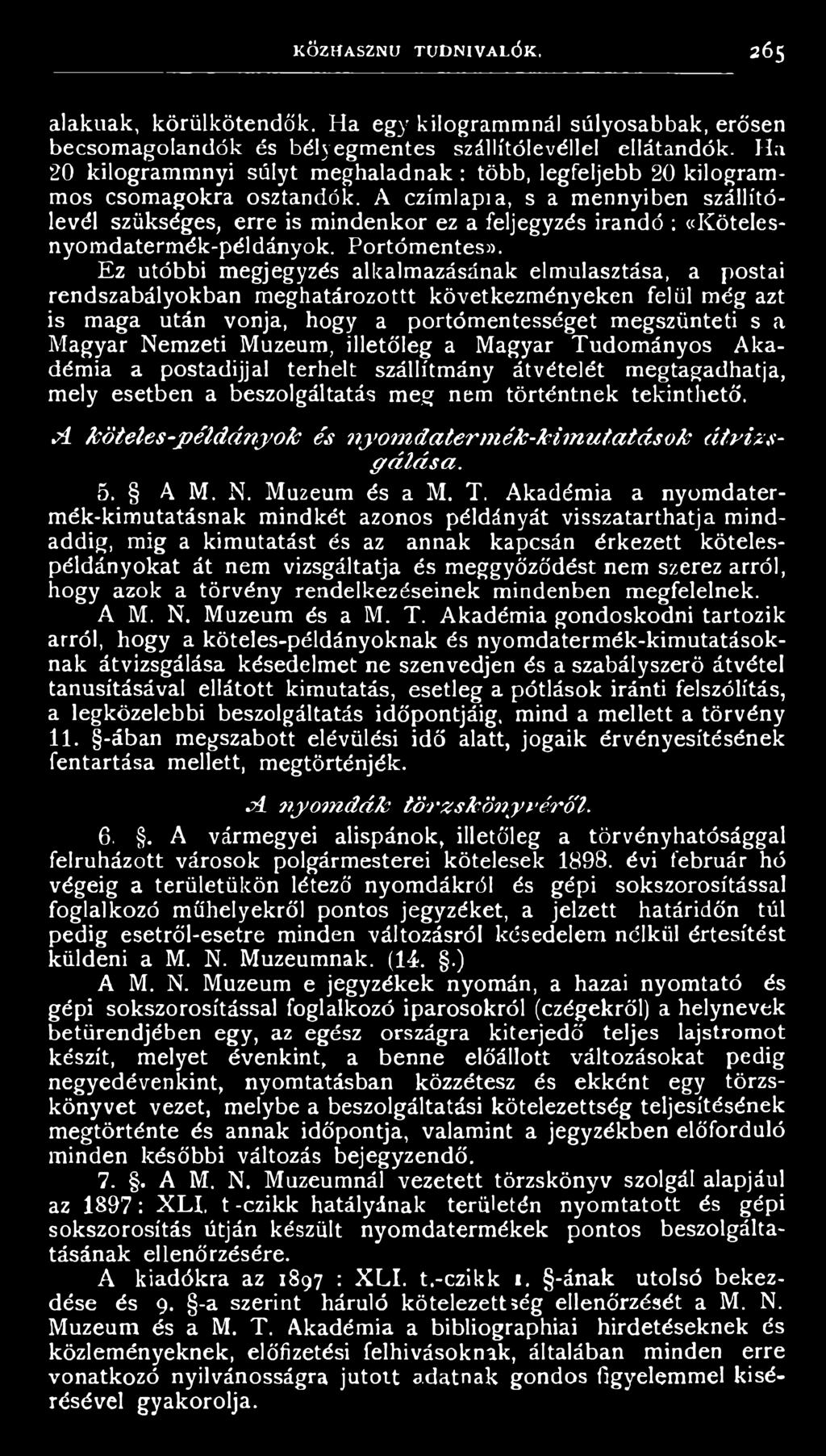 A czímlapia, s a mennyiben szállítólevél szükséges, erre is mindenkor ez a feljegyzés Írandó : «Kötelesnyomdatermék-példányok. Portómentes)).