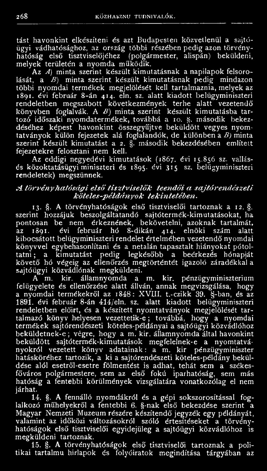 évi február 8-án 414. eln. sz. alatt kiadott belügyminiszteri rendeletben megszabott következmények terhe alatt vezetendő könyvben foglalvák.