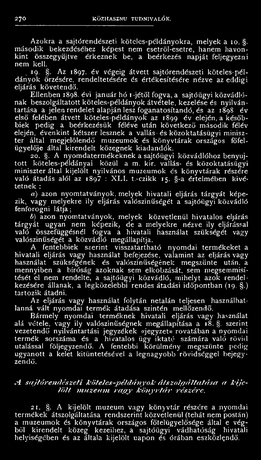 év elején, a későbbiek pedig a beérkezésük féléve után következő második félév elején, évenkint kétszer lesznek a vallás és közoktatásügyi miniszter által megjelölendő múzeumok és könyvtárak országos