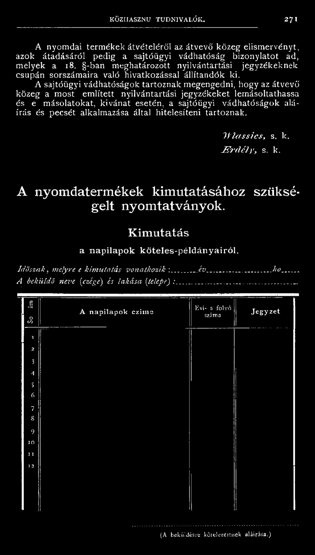 kivánat esetén, a sajtóügyi vádhatóságok aláírás és pecsét alkalmazása által hitelesíteni tartoznak. J H a s s i c s, s. k.