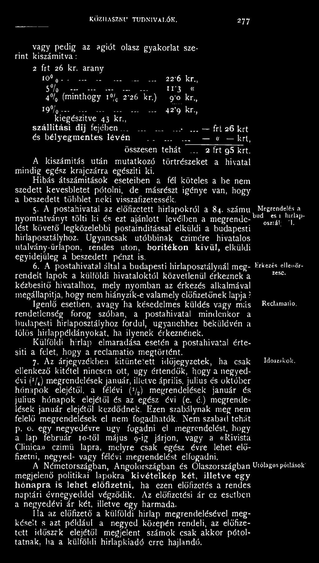 A postahivatal az előfizetett hírlapokról a 8 4. szám ú Megrendelés a n y o m ta tván y t tölti ki és ezt a já n lo tt le vélb en a m egren d e- budoszetsáí;' b?