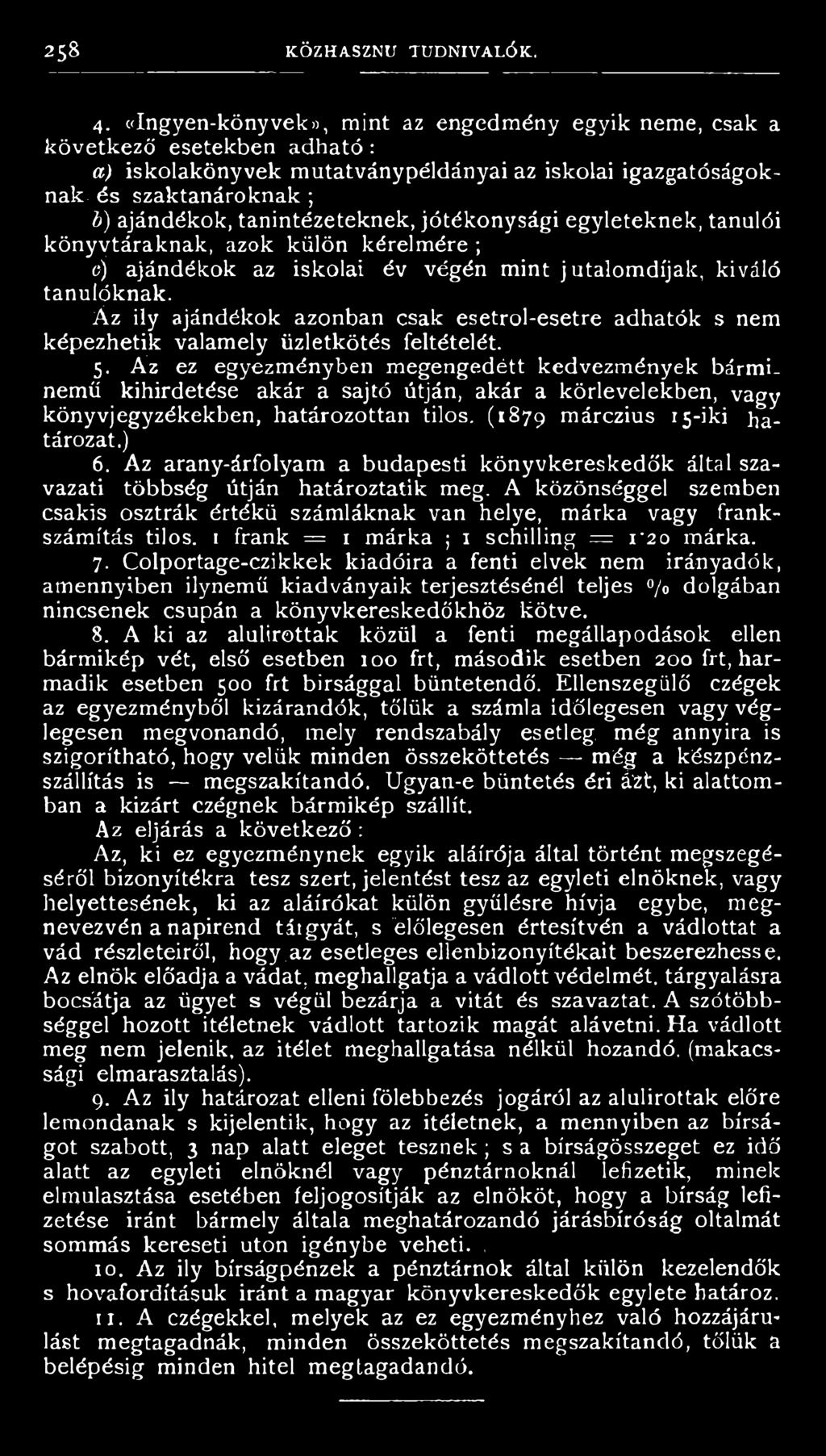 Az arany-árfolyam a budapesti könyvkereskedők által szavazati többség útján határoztatik meg. A közönséggel szemben csakis osztrák értékű számláknak van helye, márka vagy frankszámítás tilos.