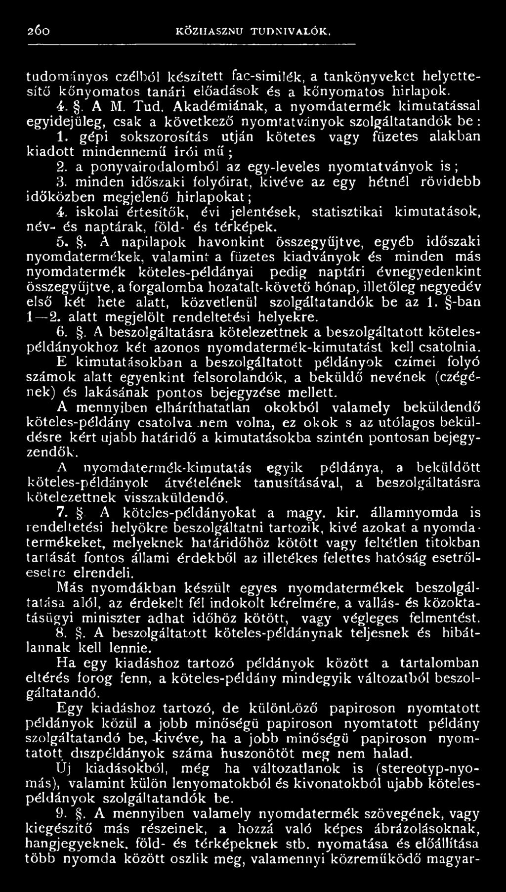 . A napilapok havonkint összegyűjtve, egyéb időszaki nyomdatermékek, valamint a füzetes kiadványok és minden más nyomdatermék köteles-példányai pedig naptári évnegyedenkint összegyűjtve, a forgalomba
