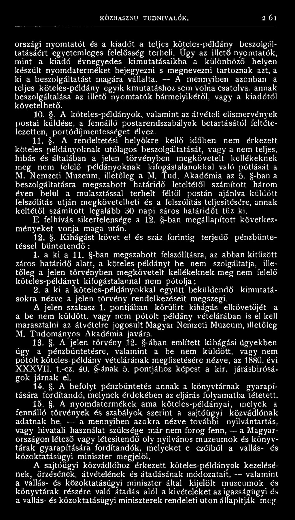 . A rendeltetési helyökre kellő időben nem érkezett köteles példányoknak utólagos beszolgáltatását, vagy a nem teljes, hibás és általában a jelen törvényben megkövetelt kellékeknek meg nem felelő