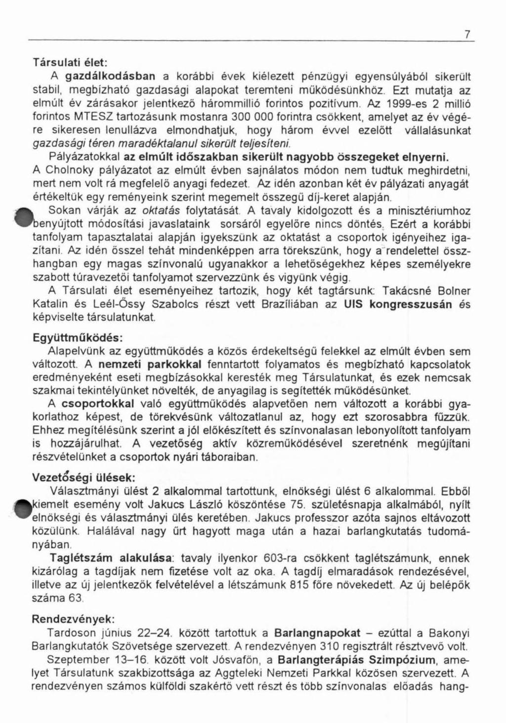 Társulati élet: A gazdálkodásban a korábbi évek kiélezett pénzügyi egyensúlyából sikerült stabil, megbízható gazdasági alapokat teremteni működésűnkhöz.