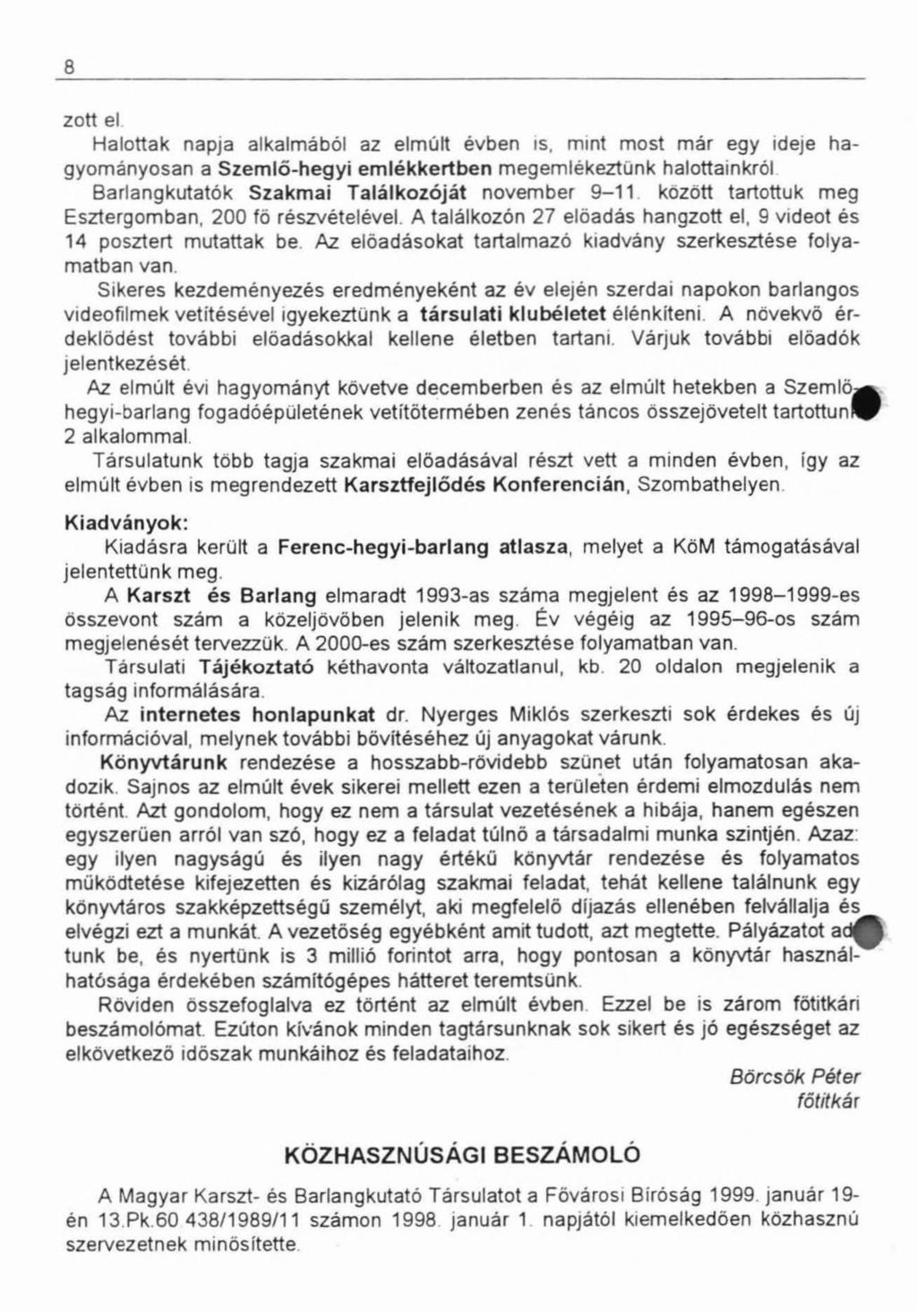 8 zott el Halottak napja alkalmából az elmúlt évben is, mint most már egy ideje hagyományosan a Szemlő-hegyi emlékkertben megemlékeztünk halottainkról Barlangkutatók Szakmai Találkozóját november