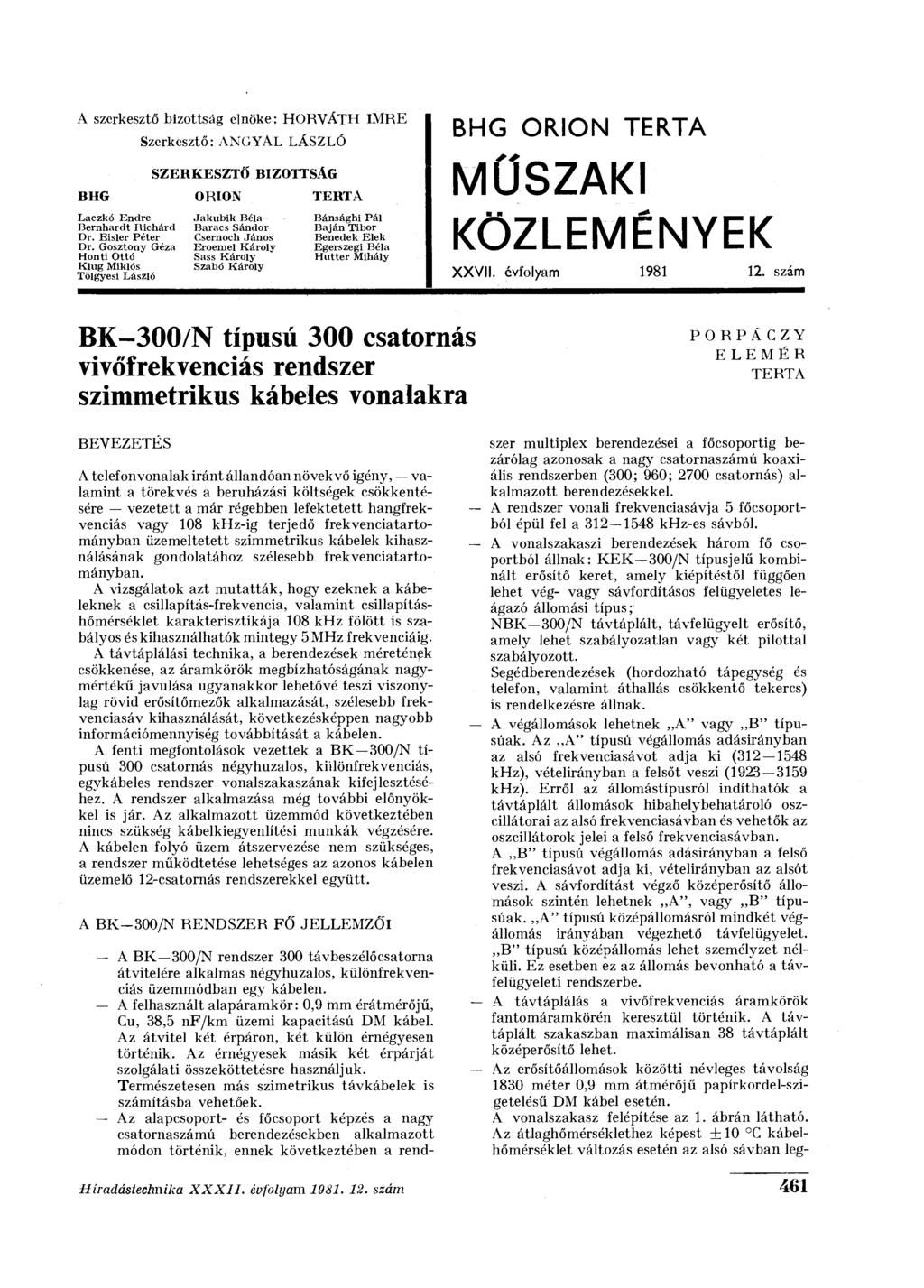 A szerkesztő bizottság elnöke: HORVÁTH IMRE Szerkesztő: ANGYAL LÁSZLÓ SZERKESZTŐ BIZOTTSÁG BHG ORION TERTA Laczkó Kndre Jakubik Béla Bánsághi Pál Bernhardt Richárd Baracs Sándor Baján Tibor Di".