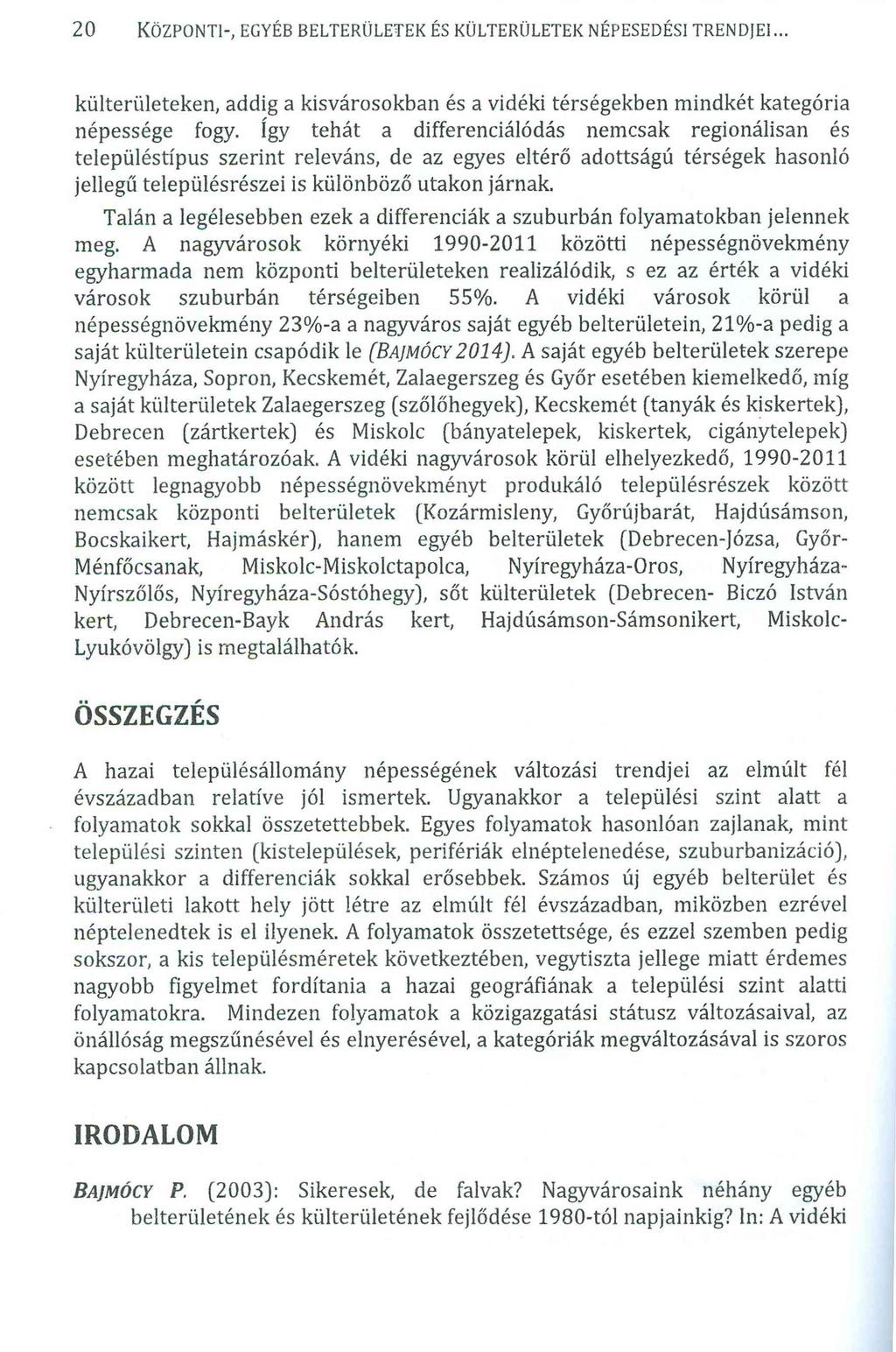 20 KÖZPONTI-, EGYÉB BELTERÜLETEKÉS KÜLTERÜLETEK NÉPESEDÉSI TRENDJEI... külterületeken, addig a kisvárosokban és a vidéki térségekben mindkét kategória népessége fogy.