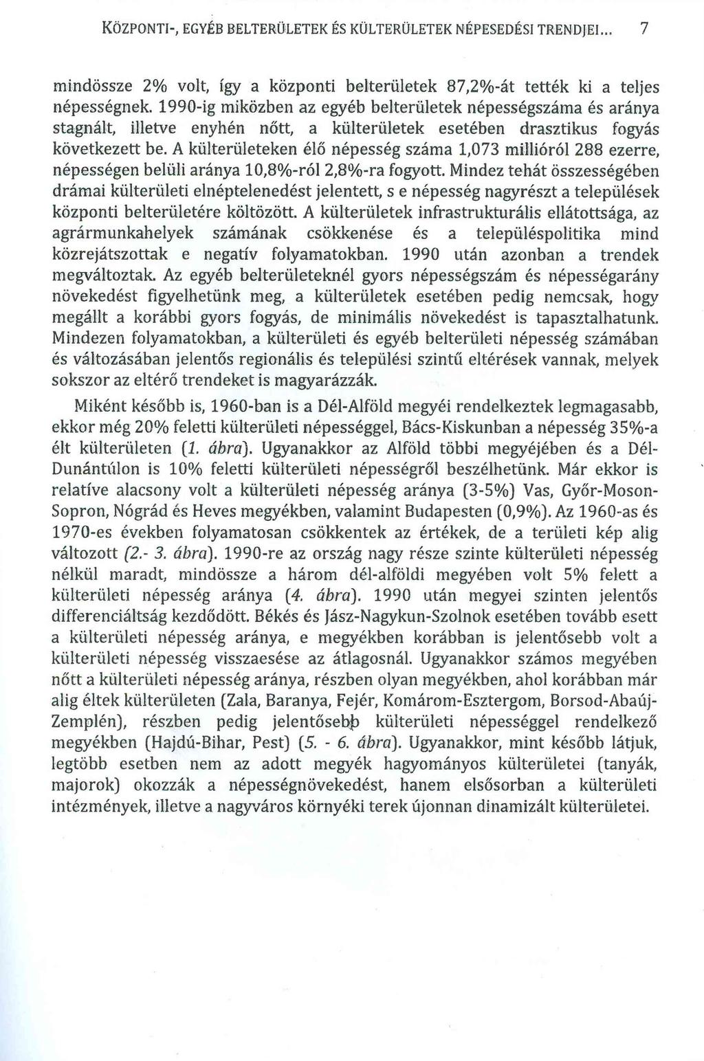 K ö z p o n t i-, egyéb b e l t e r ü l e t e k és k ü l t e r ü l e t e k n é p e se d é si t r e n d je i... 7 mindössze 2% volt, így a központi belterületek 87,2%-át tették ki a teljes népességnek.