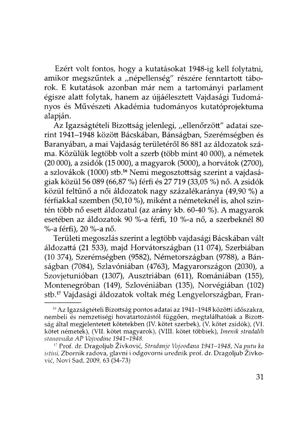 Ezért volt fontos, hogy a kutatásokat 1948-ig kell folytatni, amikor megszűntek a népellenség" részére fenntartott táborok.