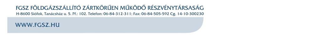 másrészről az FGSZ Földgázszállító Zártkörűen Működő Részvénytársaság Székhelye: 8600 Siófok, Tanácsház u. 5. Levelezési címe: 8600 Siófok, Tanácsház u. 5. (Pf. 102.