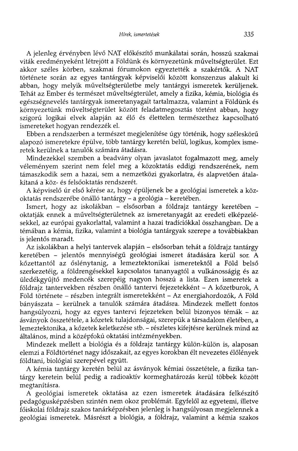 Hírek, ismertetések 335 A jelenleg érvényben lévő NAT előkészítő munkálatai során, hosszú szakmai viták eredményeként létrejött a Földünk és környezetünk műveltségterület.