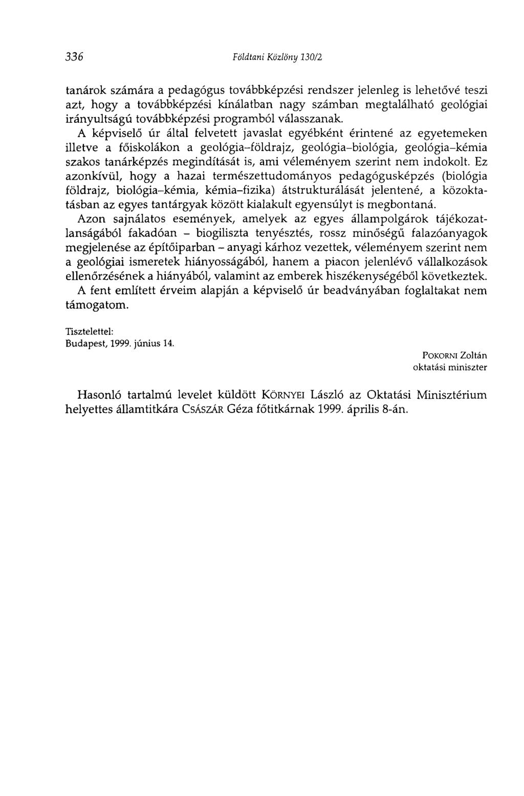 336 Földtani Közlöny 130/2 tanárok számára a pedagógus továbbképzési rendszer jelenleg is lehetővé teszi azt, hogy a továbbképzési kínálatban nagy számban megtalálható geológiai irányultságú