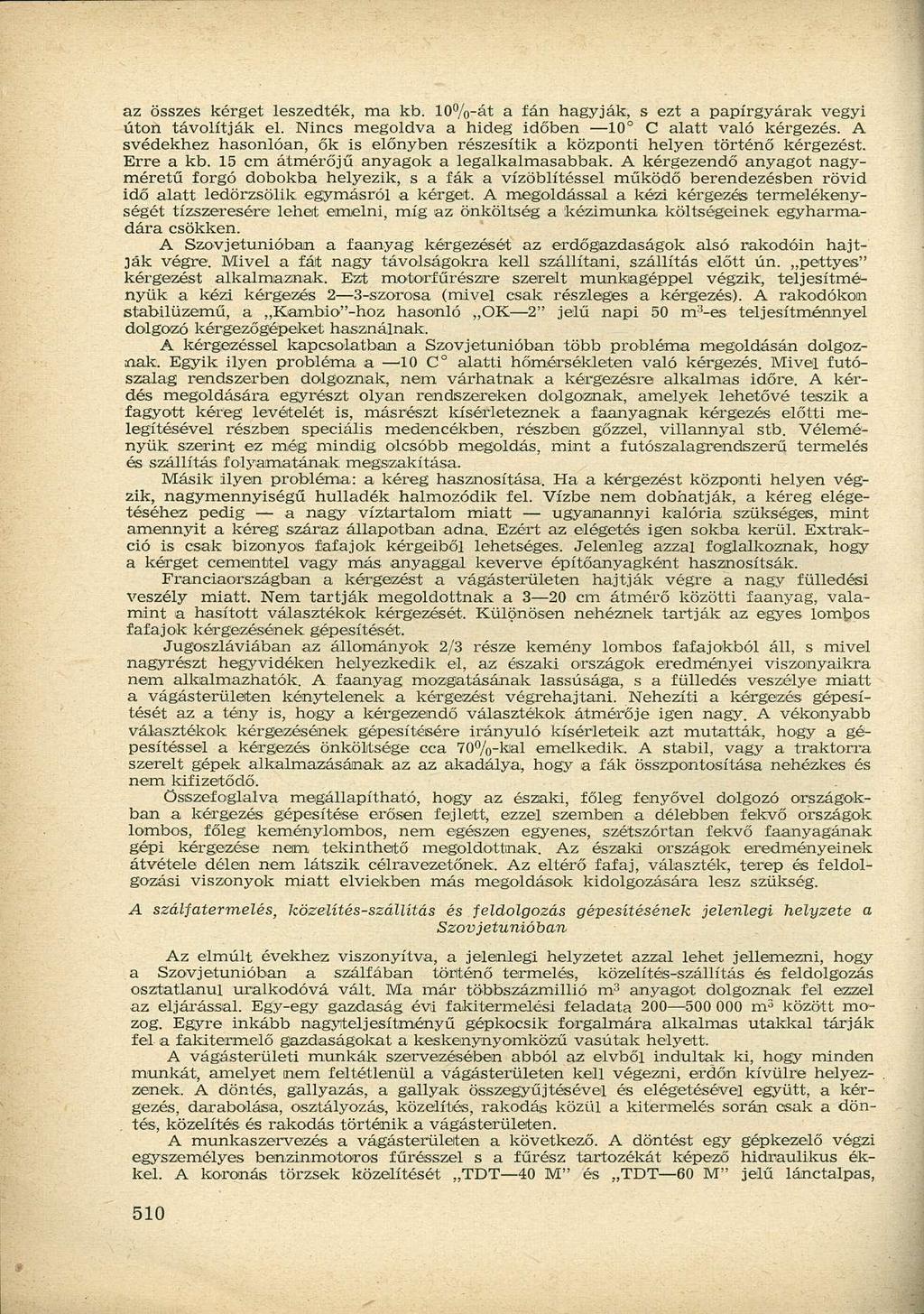 az összes kérget leszedték, ma kb. 10%-át a fán hagyják, s ezt a papírgyárak vegyi úton távolítják el. Nincs megoldva a hideg időben 10 C alatt való kérgezés.