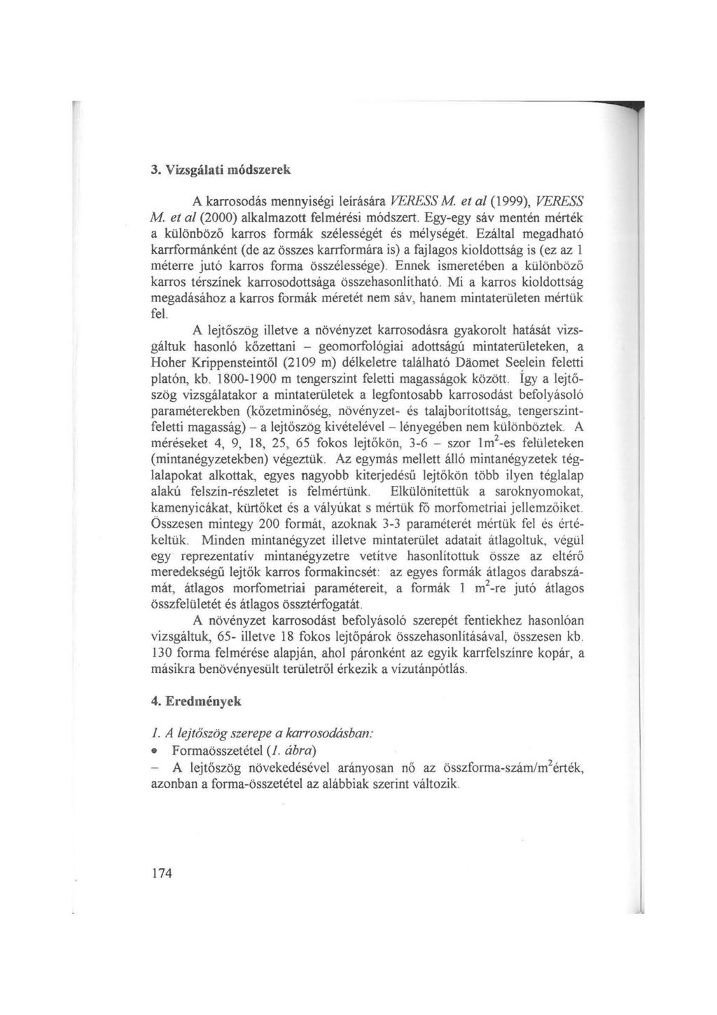 3. Vizsgálati módszerek A karrosadás mennyiségi leírására VERESS M et al (1999), VERESS M et al (2000) alkalmazott felmérési módszert.