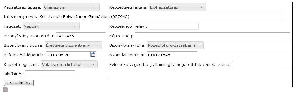 1. Képzettség, érettségi adatok: Képzettség típusa: listából kiválasztani a megfelelőt Képzettség fajtája: érettséginél, középiskolai bizonyítványnál: Előképzettség Intézmény neve: elkezdeni beírni,