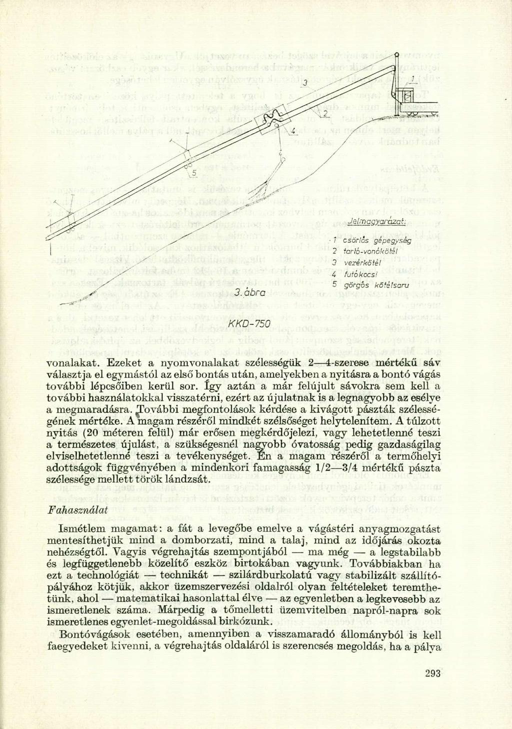 Jelmagyarázat 3. ábra 7 csöriós gépegység 2 tarló-vonókötél 3 vezérkötél 4 futókocsi 5 görgős kötélsaru KKD-750 vonalakat.