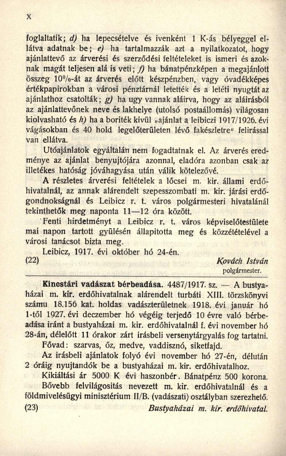 foglaltatik; d) ha lepecsételve és ivenként 1 K-ás bélyeggel ellátva adatnak be; e) ha tartalmazzák azt a nyilatkozatot, hogy ajánlattevő az árverési és szerződési feltételeket is ismeri és azoknak