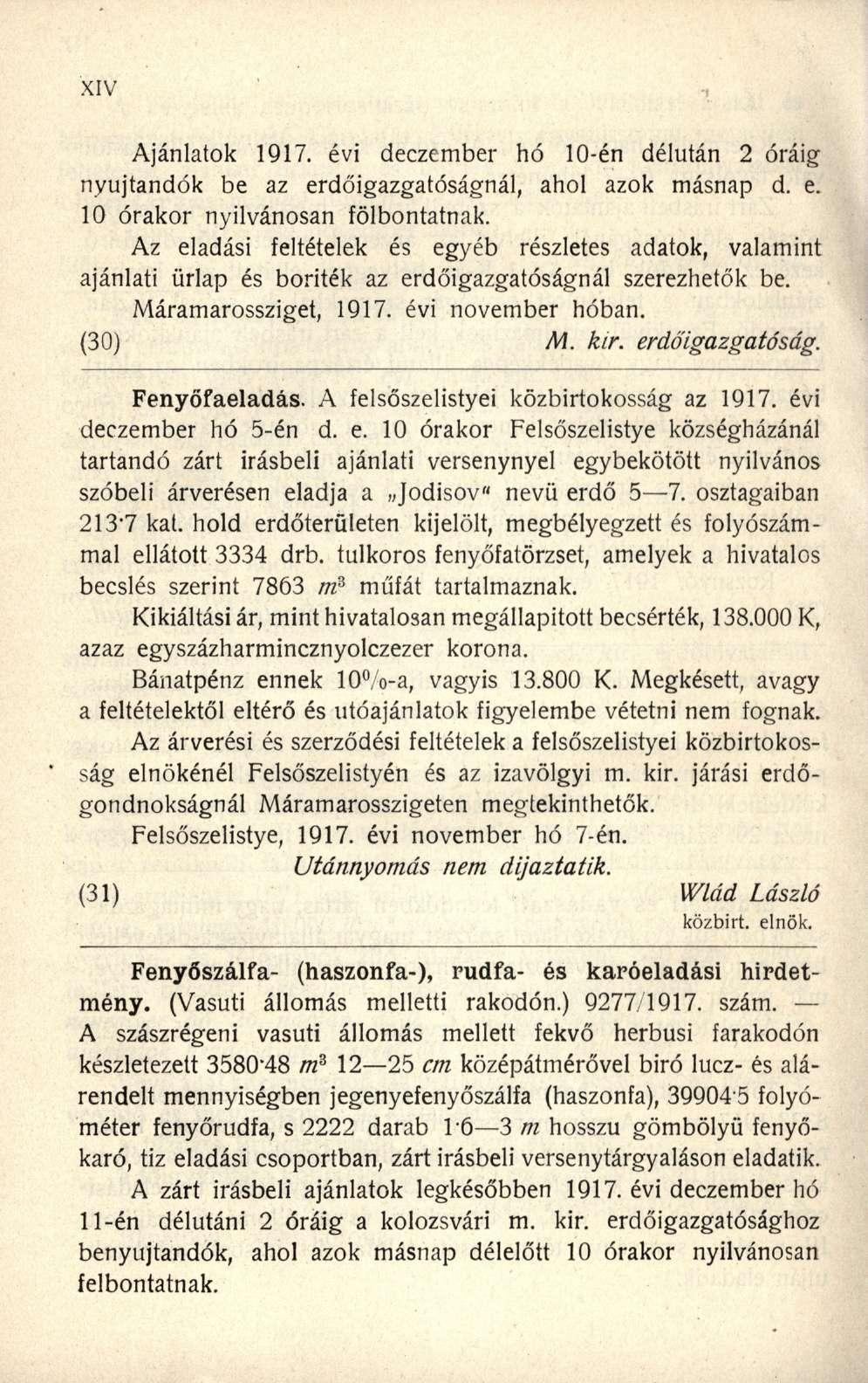 Ajánlatok 1917. évi deczember hó 10-én délután 2 óráig nyújtandók be az erdőigazgatóságnál, ahol azok másnap d. e. 10 órakor nyilvánosan fölbontatnak.