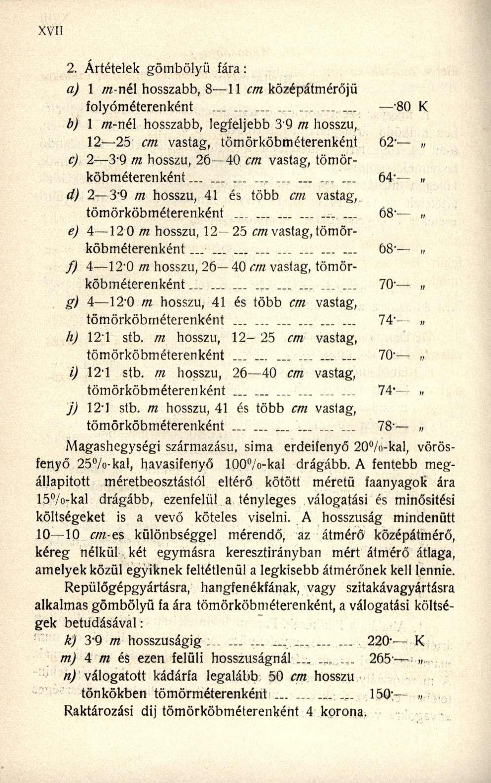 2. Altételek gömbölyű fára: a) 1 m-nél hosszabb, 8 11 cm középátmérőjü folyóméterenként.