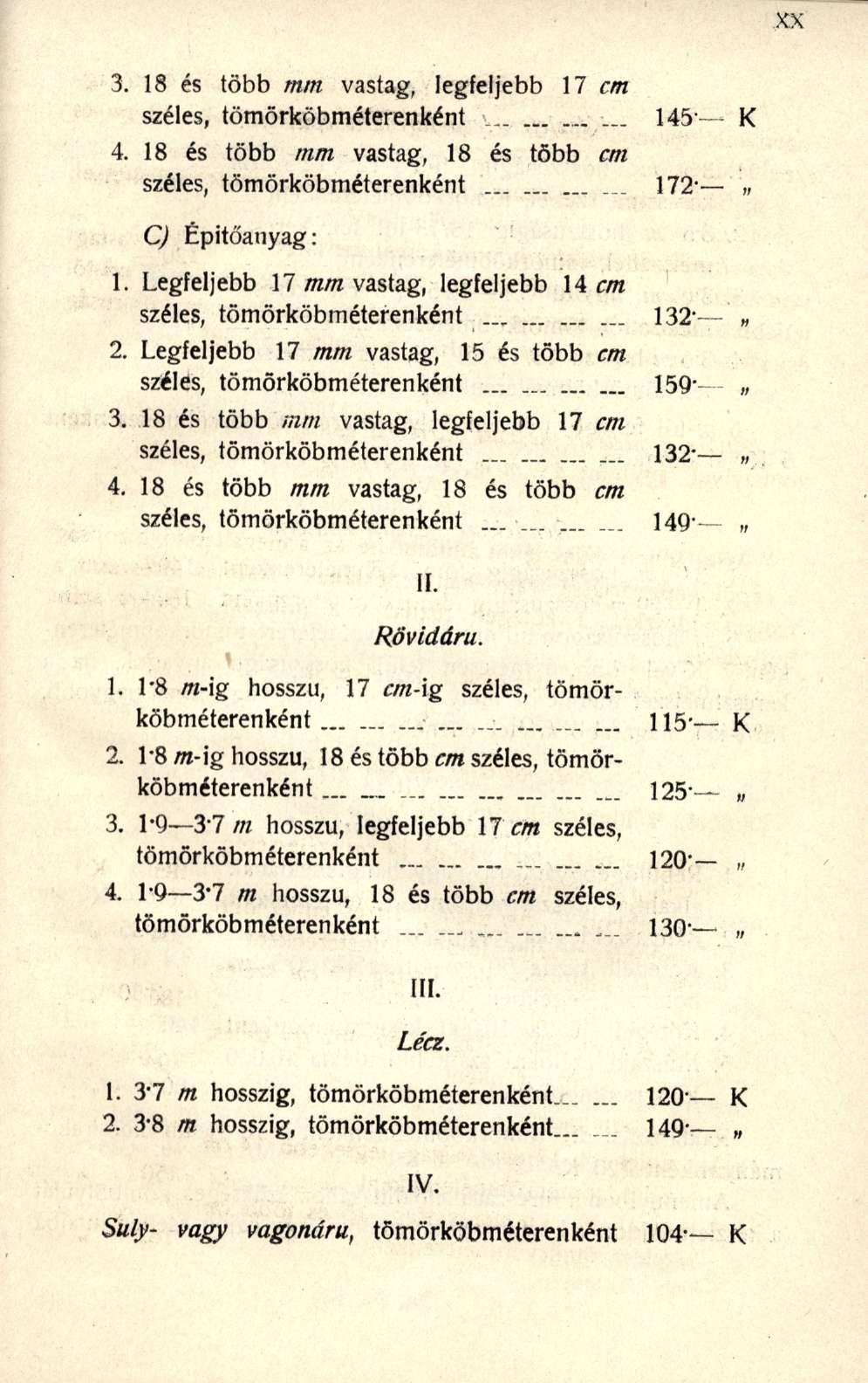 3. 18 és több mm vastag, legfeljebb 17 cm széles, tömörköbméterenként _ 145 K 4. 18 és több mm vastag, 18 és több cm széles, tömörköbméterenként 172- C) Építőanyag: 1.