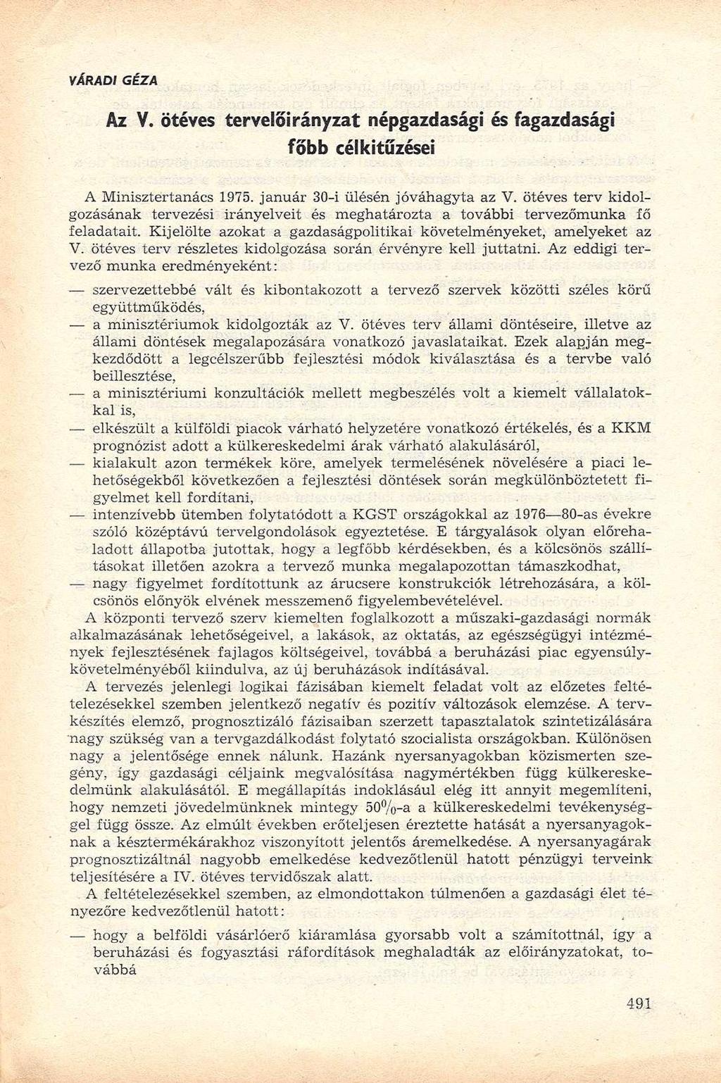 VÁRADI GÉZA Az V. ötéves tervelőirányzat népgazdasági és fagazdasági főbb célkitűzései A Minisztertanács 1975. január 30-i ülésén jóváhagyta az V.