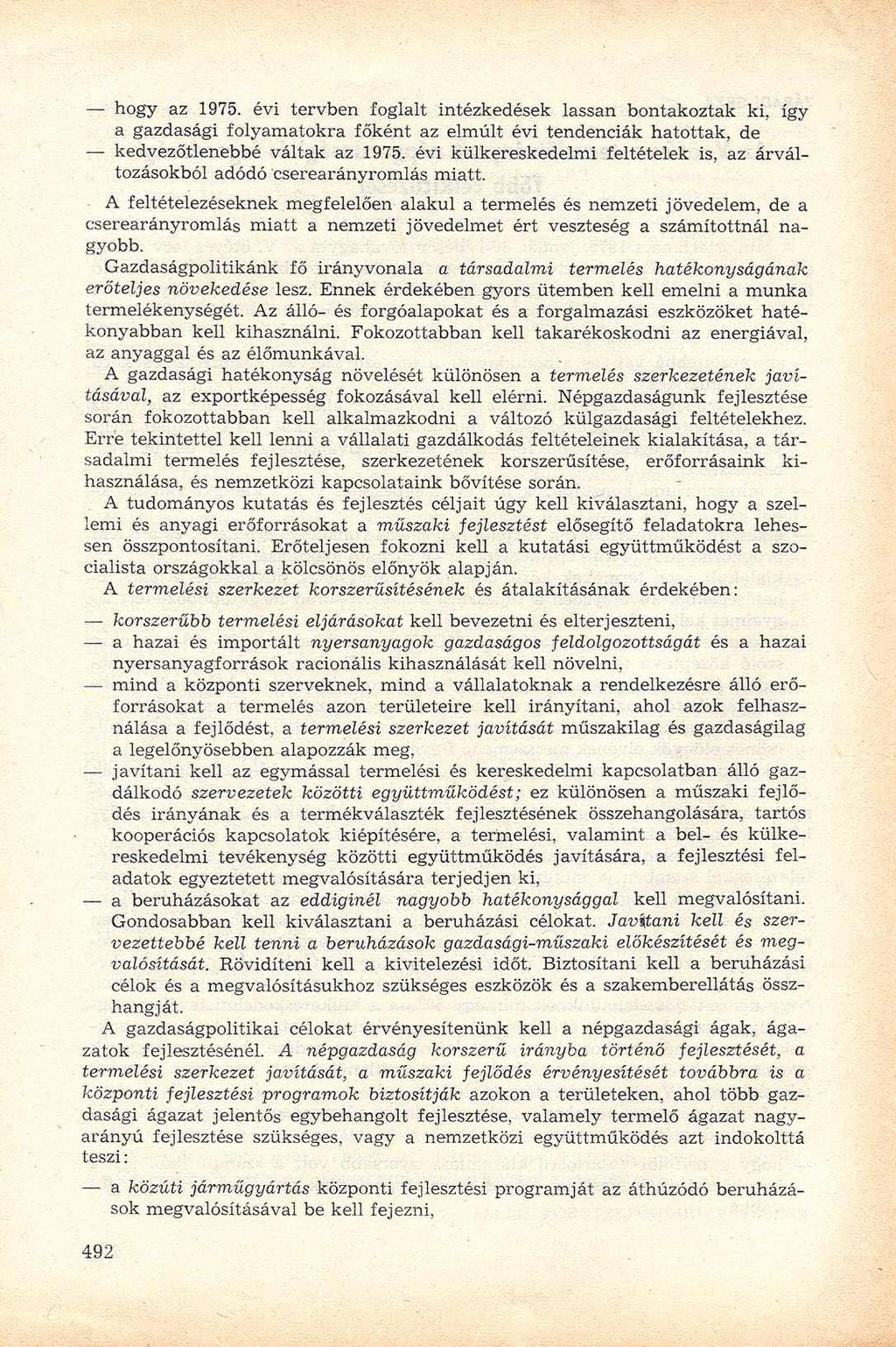 hogy az 1975. évi tervben foglalt intézkedések lassan bontakoztak ki, így a gazdasági folyamatokra főként az elmúlt évi tendenciák hatottak, de kedvezőtlenebbé váltak az 1975.