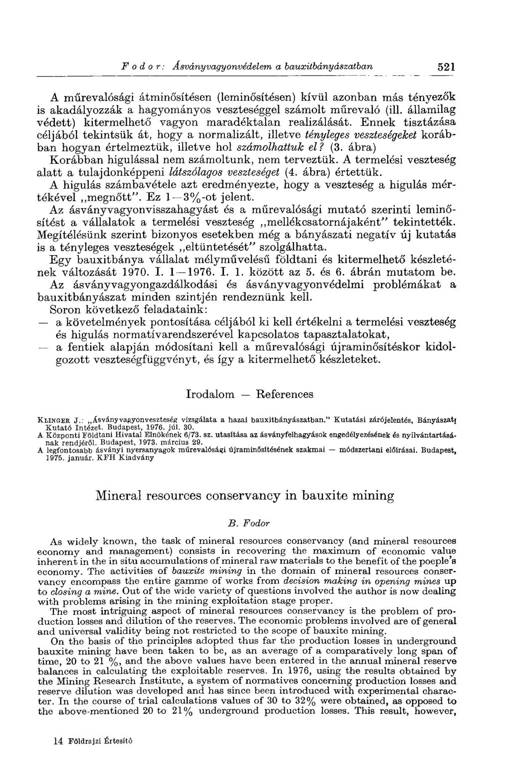 Fodor: Ásványvagyonvédelem a bauxitbányászatban 521 A műrevalósági átminősítésen (leminősítésen) kívül azonban más tényezők is akadályozzák a hagyományos veszteséggel számolt műrevaló (ill.