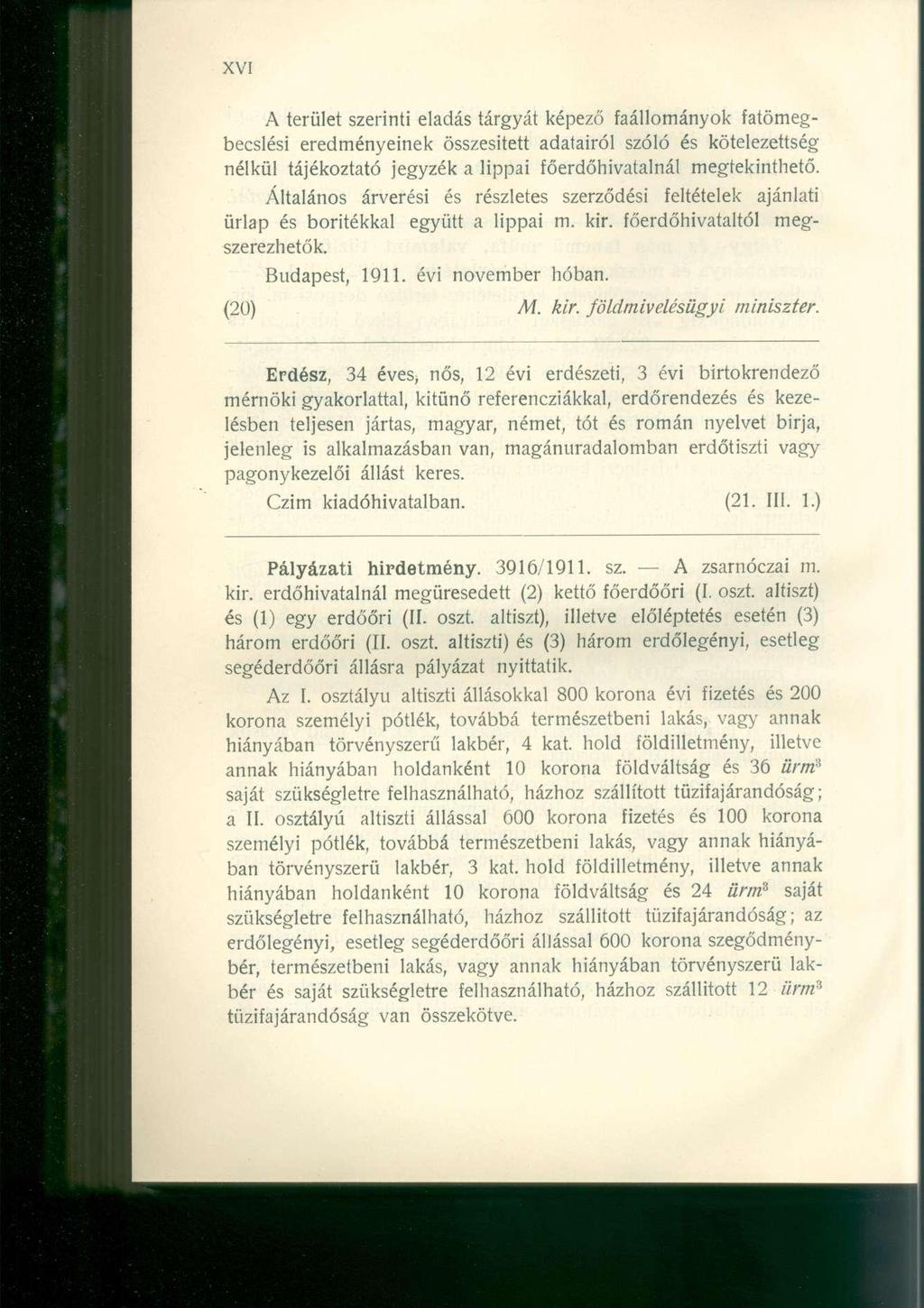 A terület szerinti eladás tárgyát képező faállományok fatömegbecslési eredményeinek összesített adatairól szóló és kötelezettség nélkül tájékoztató jegyzék a lippai főerdőhivatalnál megtekinthető.