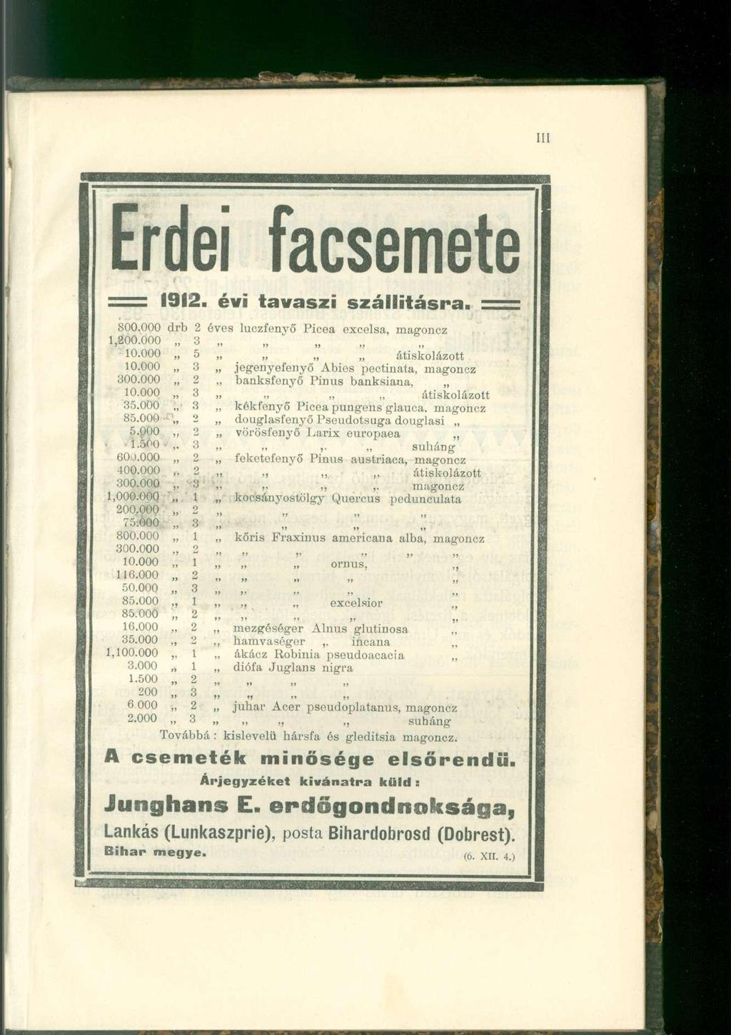 Erdei facsemete = 1912. évi tavaszi szállításra. 800.000 drb 2 éves luozfenvő Picea excelsa, magoncz 1,800.000 3 10.000 5 átiskolázott 10.000 jegenyefenyő Abies pectinata, magoncz 300.