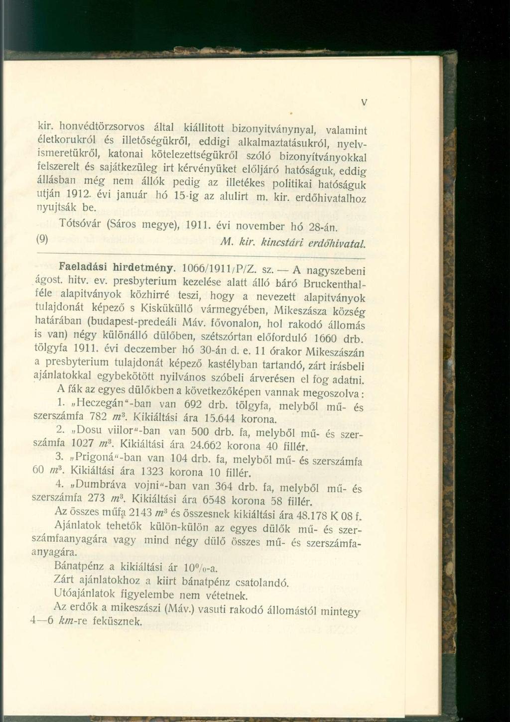 kir. honvédtörzsorvos által kiállított bizonyitványnyal, valamint életkorukról és illetőségükről, eddigi alkalmaztatásukról, nyelvismeretükről, katonai kötelezettségükről szóló bizonyítványokkal