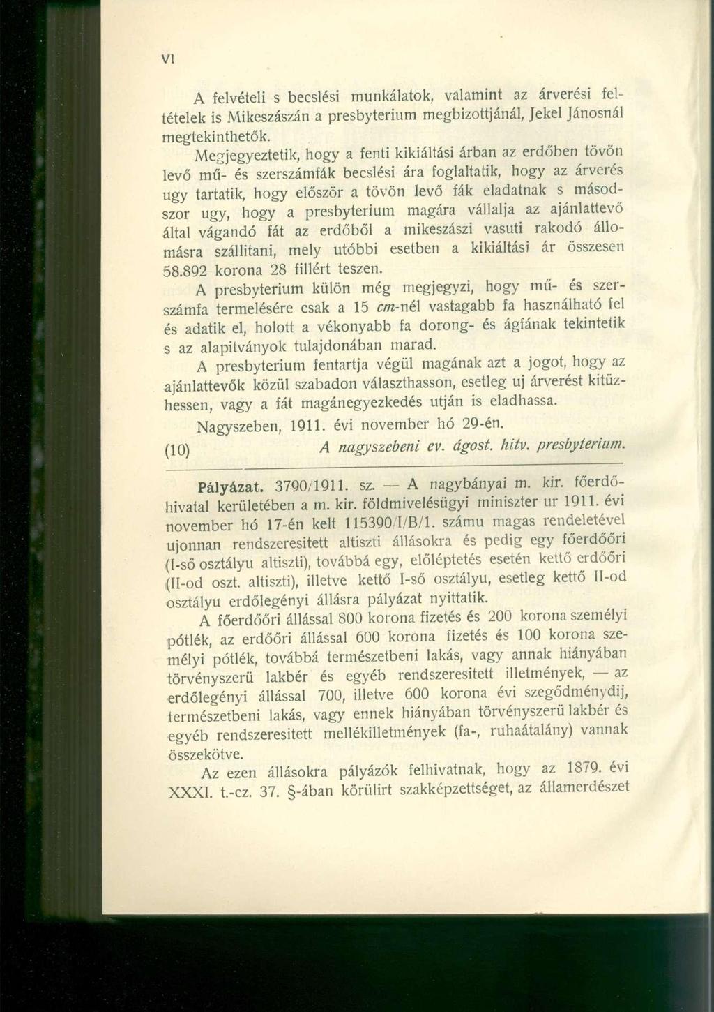 A felvételi s becslési munkálatok, valamint az árverési feltételek is Mikeszászán a presbyterium megbízottjánál, Jekel Jánosnál megtekinthetők.