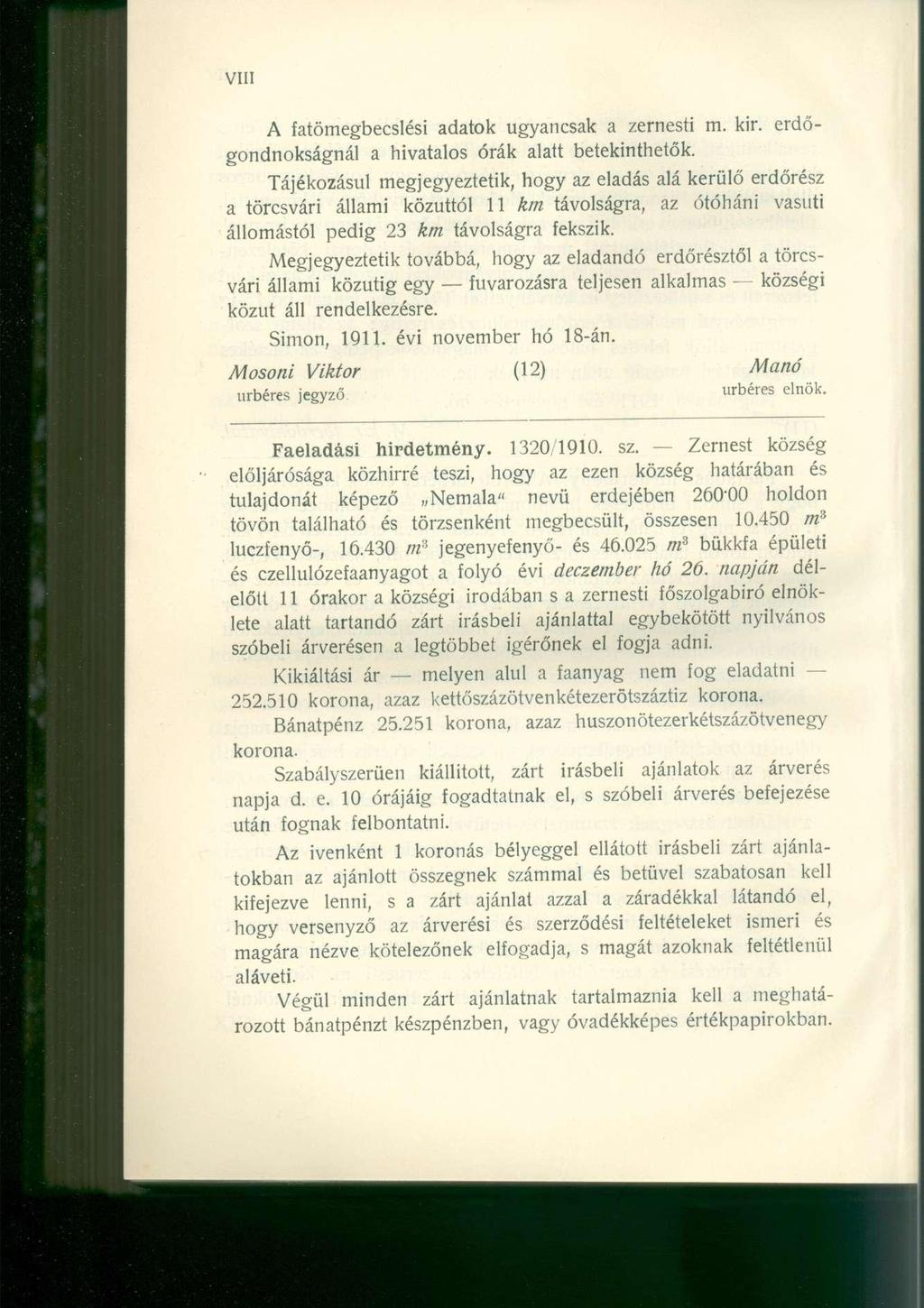 A fatömegbecslési adatok ugyancsak a zernesti m. kir. erdőgondnokságnál a hivatalos órák alatt betekinthetők.