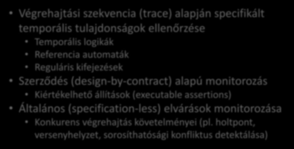 Kihívások Ellenőrzési módszerek o Követelmények formalizálása ovégrehajtási Ellenőrzési algoritmusok szekvencia (trace) és ezek alapján megvalósítása specifikált temporális tulajdonságok ellenőrzése