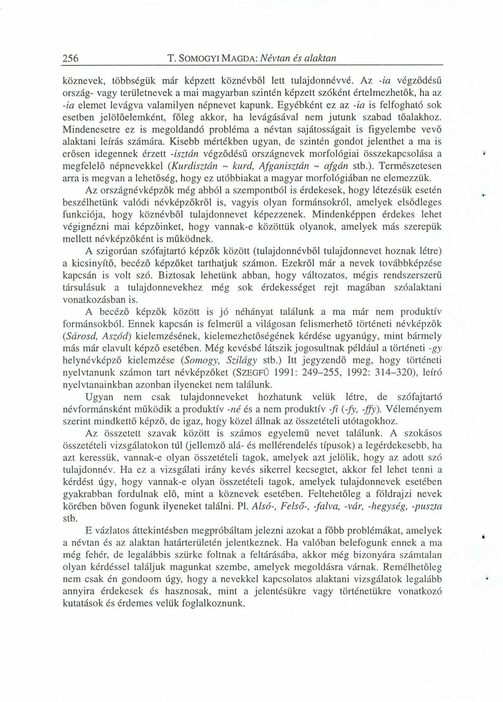 256 T. SOMOGYI MAGDA:zyxwvutsrqponmlkjihgfedcbaZYXWVUTSRQPONMLKJI Névtan és alaktan köznevek, többségük már képzett köznévből lett tulajdonnévvé.