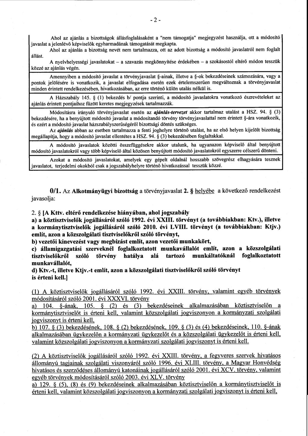 2 Ahol az ajánlás a bizottságok állásfoglalásaként a "nem támogatja" megjegyzést használja, ott a módosít ó javaslat a jelenlév ő képviselők egyharmadának támogatását megkapta.