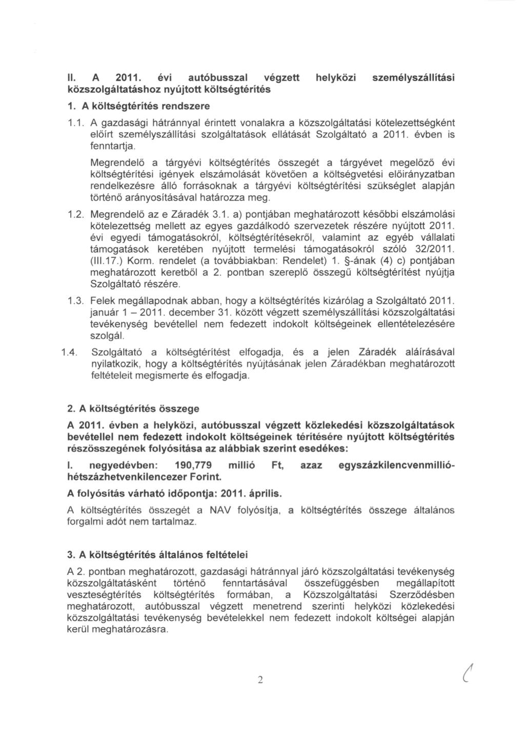 II. A 2011. evi autóbusszal végzett helyközi személyszállítási közszolgáltatáshoz nyújtott költségtérítés 1. A költségtérítés rendszere 1.1. A gazdasági hátránnyal érintett vonalakra a közszolgáltatási kötelezettségként előírt személyszállítási szolgáltatások ellátását Szolgáltató a 2011.